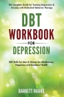 DBT Workbook for Depression: The Complete Guide for Treating Depression & Anxiety with Dialectical Behavior Therapy DBT Skills for Men & Women for By Barrett Huang Cover Image