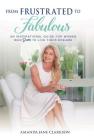 From Frustrated to Fabulous: An Inspirational Guide for Women Who Dare to Live Their Dreams By Amanda Jane Clarkson, Rodney Miles (Edited By) (Editor) Cover Image