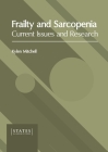 Frailty and Sarcopenia: Current Issues and Research By Kylen Mitchell (Editor) Cover Image