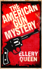 The American Gun Mystery (Ellery Queen Mystery) By Ellery Queen Cover Image