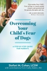 Overcoming Your Child's Fear of Dogs: A Step-by-Step Guide for Parents By Stefani M. Cohen, Cathy Malkin (Other) Cover Image
