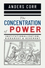 The Concentration of Power By Anders Corr Cover Image