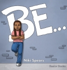 Be... By Niki Spears Cover Image