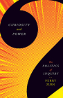 Curiosity and Power: The Politics of Inquiry Cover Image
