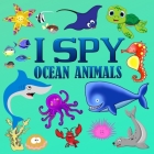 I Spy Ocean Animals: A Fun Guessing Game Sea Creature Pictures Book for Kids Ages 2-5 - Gift for Toddlers and Preschool (Picture Puzzle Boo By Remfox Cover Image