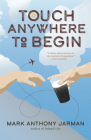 Touch Anywhere to Begin By Mark Anthony Jarman Cover Image