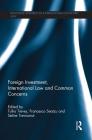 Foreign Investment, International Law and Common Concerns (Routledge Research in International Economic Law) By Tullio Treves (Editor), Francesco Seatzu (Editor), Seline Trevisanut (Editor) Cover Image
