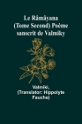 Le Râmâyana (Tome Second) Poème sanscrit de Valmiky Cover Image
