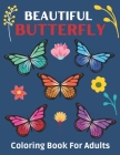 Beautiful Butterfly Coloring Book For Adults: Stress Relieving Butterfly Patterns For Adults Relaxation with Beautiful Butterflies Designs for Women a By Kalimama Cover Image