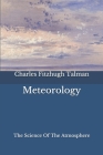 Meteorology: The Science Of The Atmosphere By Jonathan Price (Preface by), Charles Fitzhugh Talman Cover Image