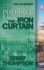Pulling Back the Iron Curtain: Stories from a Cold War Missionary By Debby Thompson, Sally Clarkson (Foreword by) Cover Image