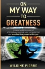 On My Way to Greatness: Understand the Power of Affirmations, Unlock Your Full Potential and Manifest the Power Within You By Wildine Pierre Cover Image
