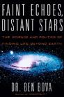 Faint Echoes, Distant Stars: The Science and Politics of Finding Life Beyond Earth Cover Image