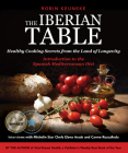The Iberian Table: Healthy Cooking Secrets from the Land of Longevity--Introduction to the Spanish Mediterranean Diet By Robin Keuneke Cover Image