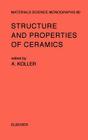 Structure and Properties of Ceramics: Volume 80 (Materials Science Monographs #80) By A. Koller (Editor) Cover Image