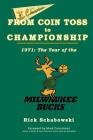 From Coin Toss to Championship: 1971-The Year of the Milwaukee Bucks By Rick Schabowski Cover Image