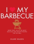 I Love My Barbecue: More Than 100 of the Most Delicious and Healthy Recipes For the Grill Cover Image