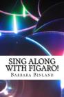Sing Along with Figaro! By Barbara Binland Cover Image