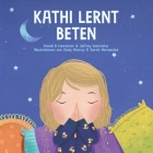 Kathi lernt beten: Ein Kinderbuch über Jesus und das Gebet By Jeffrey Lancaster, Cindy Monroy (Illustrator), Daniel B. Lancaster Cover Image