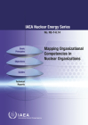 Mapping Organizational Competencies in Nuclear Organizations: IAEA Nuclear Energy Series No. Ng-T-6.14 By International Atomic Energy Agency (Editor) Cover Image