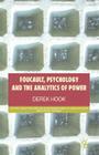 Foucault, Psychology and the Analytics of Power (Critical Theory and Practice in Psychology and the Human Sci) By D. Hook Cover Image