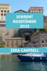 Sorrent Reiseführer 2025: Wichtige Informationen zu Sorrent: Alles, was Sie für einen unvergesslichen Besuch wissen müssen. By Zera Cantrell Cover Image