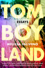 Tomboyland: Essays By Melissa Faliveno Cover Image