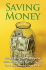 Saving Money: Simple tips that will help you save more money every day, and have more money every week! By Michael Benson Cover Image