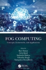 Fog Computing: Concepts, Frameworks, and Applications By Ravi Tomar (Editor), Avita Katal (Editor), Susheela Dahiya (Editor) Cover Image