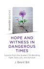 Quaker Quicks - Hope and Witness in Dangerous Times: Lessons from the Quakers on Blending Faith, Daily Life, and Activism By J. Brent Bill Cover Image
