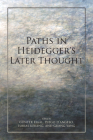 Paths in Heidegger's Later Thought (Studies in Continental Thought) By Günter Figal (Editor), Diego D'Angelo (Editor), Tobias Keiling (Editor) Cover Image