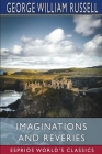 Imaginations and Reveries (Esprios Classics) Cover Image