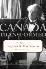 Canada Transformed: The Speeches of Sir John A. Macdonald By Sarah Gibson (Editor), Arthur Milnes (Editor) Cover Image