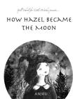 How Hazel Became the Moon Cover Image