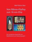 Vom Röhren-Flipflop zum 10-nm-Chip: Eine persönliche Geschichte der Digitaltechnik und Computergraphik By Wolf-Dieter Rase Cover Image