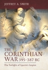 The Corinthian War, 395-387 BC: The Twilight of Sparta's Empire By Jeffrey Smith Cover Image