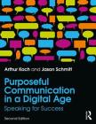 Purposeful Communication in a Digital Age: Speaking for Success By Jason Schmitt, Arthur Koch Cover Image