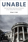 Unable: The Law, Politics, and Limits of Section 4 of the Twenty-Fifth Amendment By Brian C. Kalt Cover Image