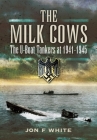 The Milk Cows: The U-Boat Tankers at War 1941 - 1945 Cover Image