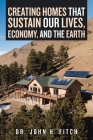 Creating Homes That Sustain Our Lives, Economy, and the Earth By Dr John H Fitch Cover Image