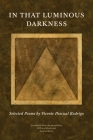 In That Luminous Darkness: Selected Poems by Vincente Pascual Rodrigo Cover Image