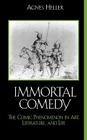 The Immortal Comedy: The Comic Phenomenon in Art, Literature, and Life By Agnes Heller Cover Image