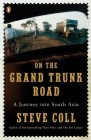On the Grand Trunk Road: A Journey into South Asia By Steve Coll Cover Image