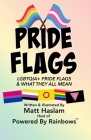 LGBTQ+ Pride Flags: and What They All Mean By Matt Haslam Cover Image