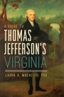 A Guide to Thomas Jefferson's Virginia (History & Guide) By Laura A. Macaluso Phd Cover Image