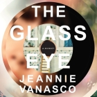 The Glass Eye Lib/E: A Memoir By Julie McKay (Read by), Jeannie Vanasco Cover Image