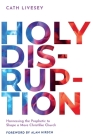 Holy Disruption: Harnessing the Prophetic to Shape a More Christlike Church By Cath Livesey, Alan Hirsch (Foreword by) Cover Image