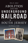 Abolition and the Underground Railroad in South Jersey: Not Without a Fight (American Heritage) By Ellen Alford Cover Image