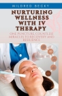 Nurturing Wellness with IV Therapy: One Puncture, Countless Miracles to Recovery and Resilience By Mildred Becky Cover Image