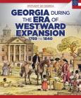 Georgia During the Era of Westward Expansion: 1789 to 1840 (Spotlight on Georgia) By Sam Crompton Cover Image